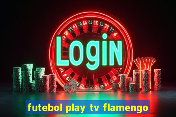 futebol play tv flamengo